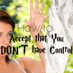 How to Accept that you DON’T have CONTROL